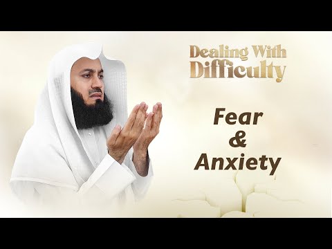 Dealing With Fear & Anxiety - Mufti Menk
