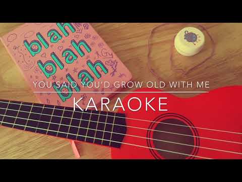 “You said you’d grow old with me” karaoke and lyrics