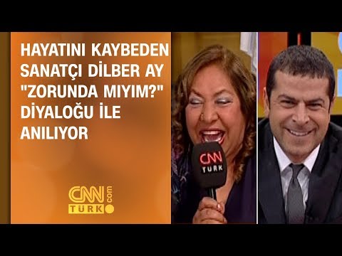 Hayatını kaybeden Dilber Ay "Zorunda Mıyım?" diyaloğu ile anılıyor