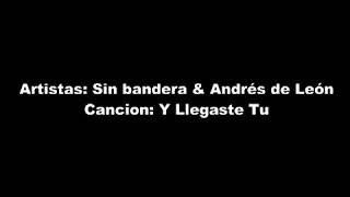 Sin Bandera &amp; Andrés de León- Y llegaste tú (la letra)