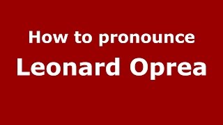 How to pronounce Leonard Oprea