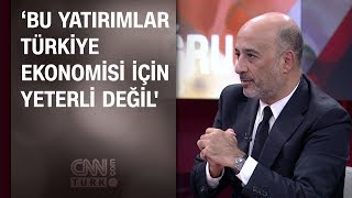 Uğur Gürses: Bu yatırımlar Türkiye ekonomisi için yeterli değil