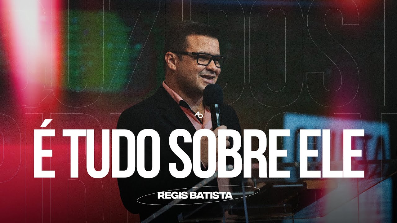 É tudo sobre ele - Pr. Regis Batista
