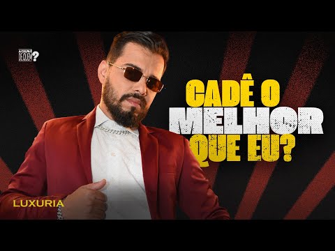 Luxúria - Cadê o melhor que eu ?