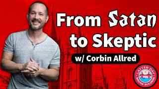 #045 -- He Played Lucifer in the Temple. Then He Left the Church. (ft. Corbin Allred)