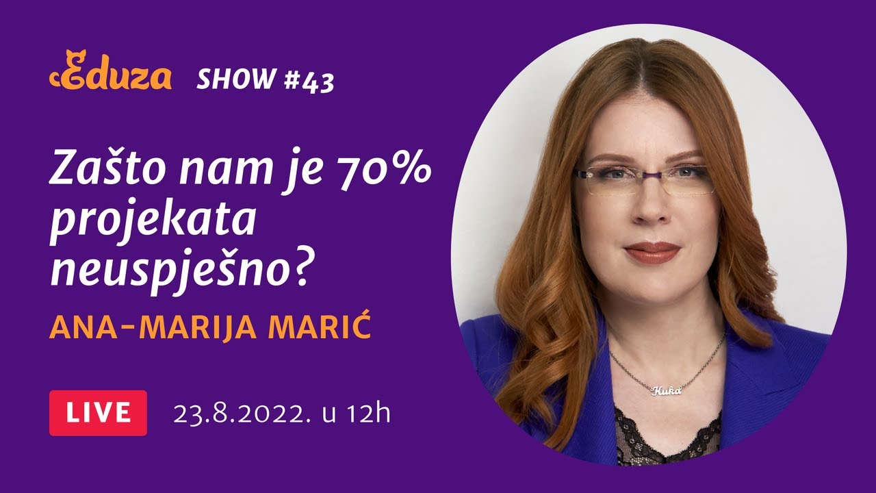 Zašto nam je 70% projekata neuspješno? Ana-Marija Marić | Eduza Show #43