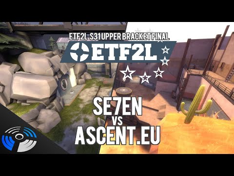 ETF2L S31 Upper Bracket Finals - Ascent.EU vs. Se7en