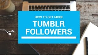 How To Get More Tumblr Followers