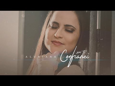 Alugiana - Em Ti Confiarei (CLIPE OFICIAL)