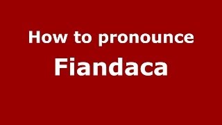 How to pronounce Fiandaca