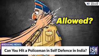 Can You Hit a Policeman in Self Defence in India?