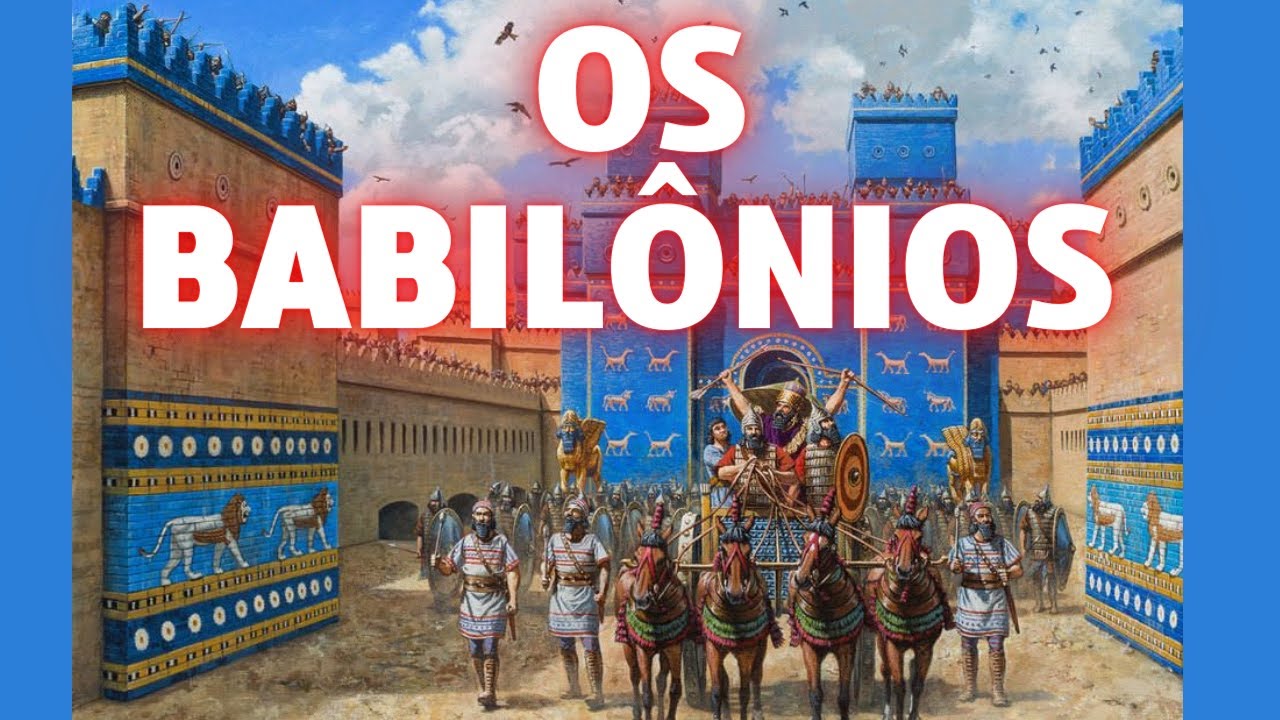 Os Babilônios - Como surgiu a cidade dos deuses?