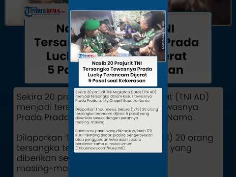 Nasib 20 Prajurit TNI Tersangka Tewasnya Prada Lucky, Pelaku Terancam Dijerat 5 Pasal soal Kekerasan