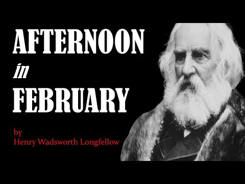 AFTERNOON in FEBRUARY a Poem by Henry Wadsworth Longfellow (The day is ending)