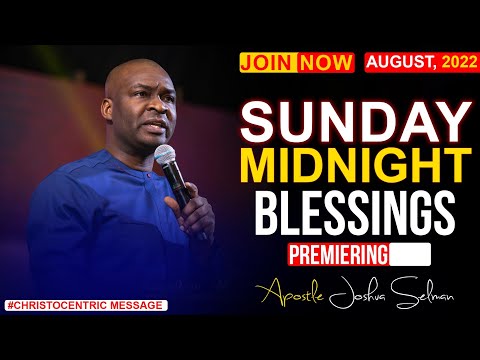 SUNDAY MIDNIGHT BLESSINGS, 21ST AUGUST 2022 APOSTE JOSHUA SELMAN | Good Word Before You Sleep