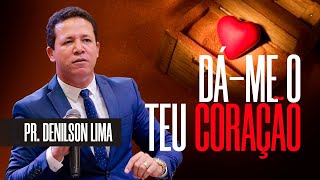 Pr Denilson Lima | Dá-me teu coração