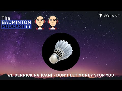 The Badminton Podcast Episode 61 - Don't Let Money Stop You with Derrick Ng (CAN)