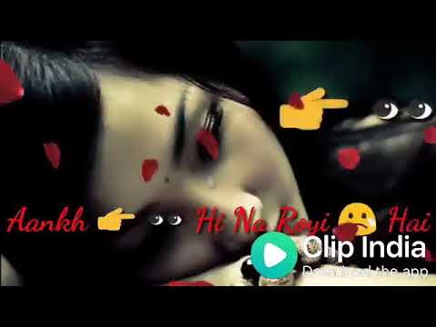 AANKH HI NA ROI HAI DIL BHI  TERE PYAR M ROYA H........whatsup status song
