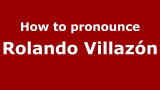 How to pronounce Rolando Villazón