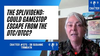 Chatter #275 - Dr Susanne Trimbath - The Splividend: Could GameStop Escape From The DTC/DTCC?
