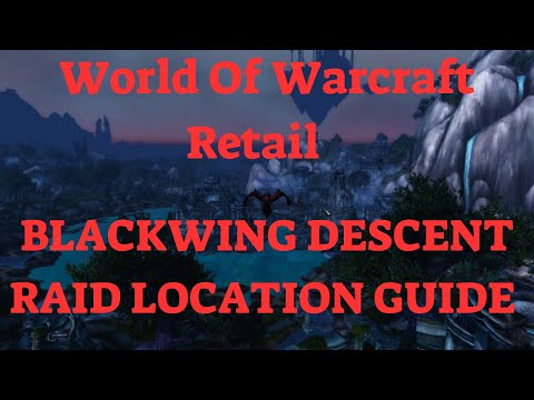 World Of Warcraft Retail Blackwing Descent Raid Location Guide