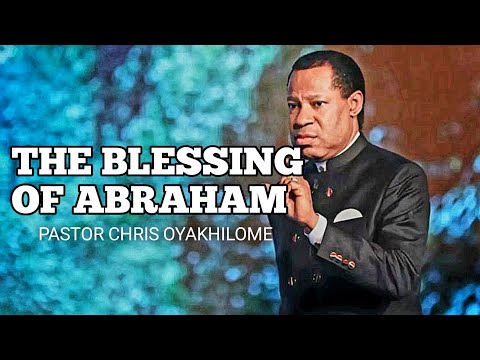 THE BLESSING OF ABRAHAM BY PASTOR CHRIS