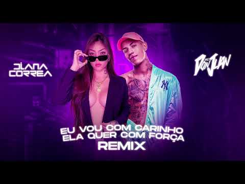 EU VOU COM CARINHO ELA QUER COM FORÇA - REMIX (Diana Correa)