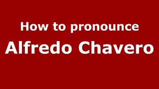How to pronounce Alfredo Chavero