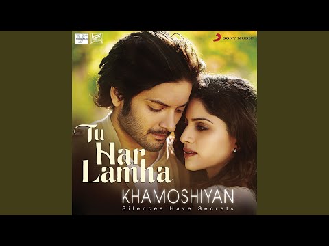 Tu Har Lamha (From "Khamoshiyan")