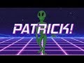 HAPPY BIRTHDAY PATRICK! - ALIEN REMIX