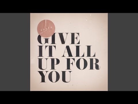 Give It All up for You