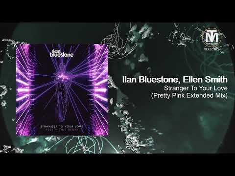 Ilan Bluestone, Ellen Smith - Stranger To Your Love (Pretty Pink Extended Mix) [Anjunabeats]