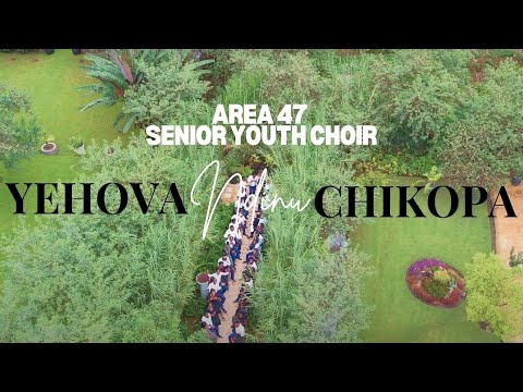 Yehova Ndinu Chikopa (Official Video) — Area 47 Senior Youth Choir