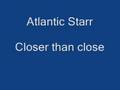 Atlantic Starr Closer than close