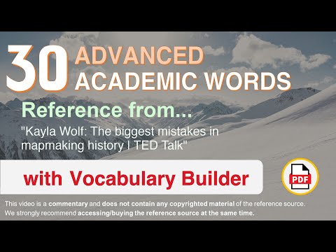30 Advanced Academic Words Ref from "Kayla Wolf: The biggest mistakes in mapmaking history | TED"