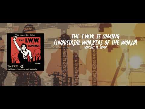 The I.W.W.  is coming (Industrial Workers of the World) - Vincent St John
