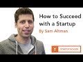 Sam Altman How To Succeed With A Startup