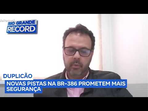 Novo trecho duplicado da BR-386 é liberado e obras maiores ficam para 2030