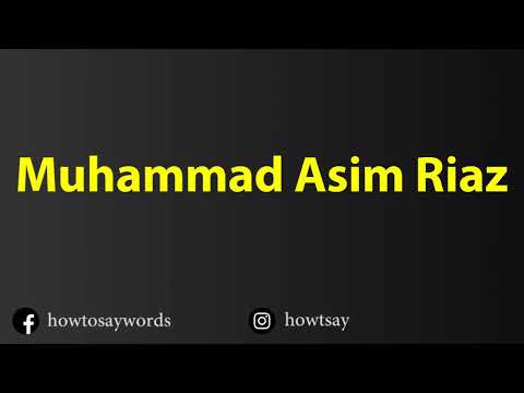 How To Pronounce Muhammad Asim Riaz