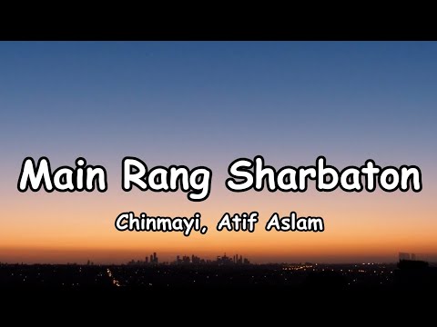 Main Rang Sharbaton Ka (Lyrics) |Aatif A, Chinmayi | 