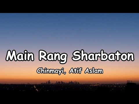 Main Rang Sharbaton Ka (Lyrics) |Aatif A, Chinmayi | @tipsofficial ...