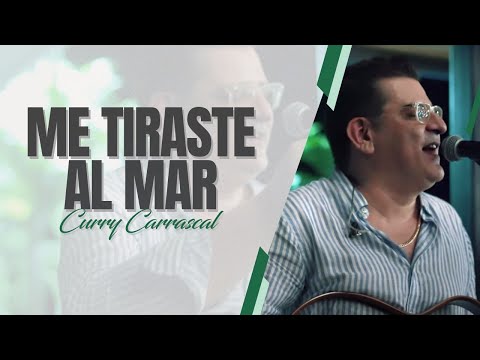 ME TIRASTE AL MAR - CURRY CARRASCAL (En Vivo - Acustico)