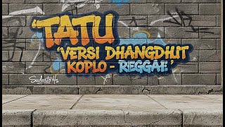 Download lagu TATU DHANGDHUT KOPLO  REGGAE COVER mp3