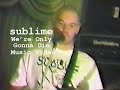 Sublime We're Only Gonna Die Music Video