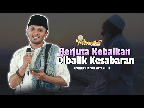 Berjuta Kebaikan Dibalik Kesabaran | Ustadz Hanan Attaki, Lc | Ceramah Terbaru Ustadz Hanan Attaki