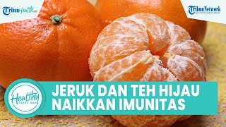 Penjelasan terkait Benarkah Konsumsi Jeruk dan Teh Hijau Dapat Meningkatkan Imunitas Tubuh?