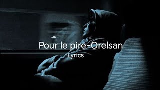 POUR LE PIRE - ORELSAN (lyrics)