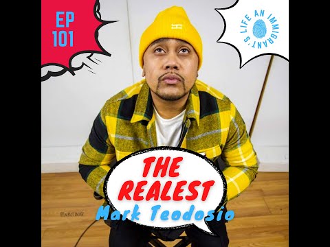An Immigrant's Life #101 | The Realest: Mark Teodosio