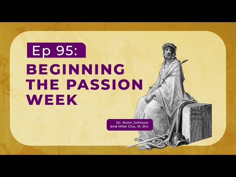 EP095: Beginning the Passion Week | The Divine Council Worldview Podcast