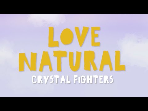CRYSTAL FIGHTERS - Love Natural (Lyric Video)